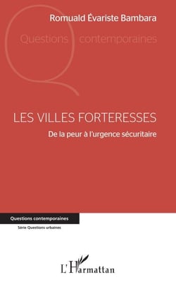 Les villes forteresses - De la peur à l'urgence sécuritaire