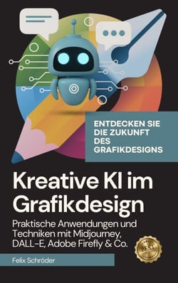 Kreative KI im Grafikdesign: Praktische Anwendungen und Techniken mit Midjourney, DALL-E, Adobe Firefly &amp; Co. - KI einfach erklärt