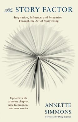 The Story Factor - Inspiration, Influence, and Persuasion through the Art of Storytelling