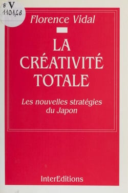 La Créativité totale - Les nouvelles stratégies du Japon