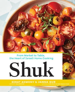 Shuk - From Market to Table, the Heart of Israeli Home Cooking