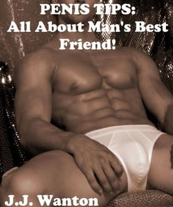 Penis Tips: All About Man's Best Friend!