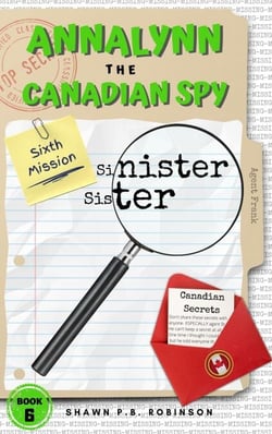 Annalynn the Canadian Spy: Sinister Sister - AtCS, #6