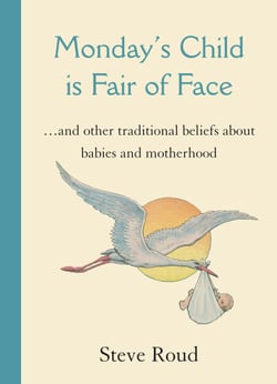 Monday's Child is Fair of Face - and Other Traditional Beliefs about Babies and Motherhood