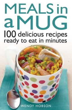 Meals in a Mug - 100 delicious recipes ready to eat in minutes