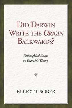 Did Darwin Write the Origin Backwards? - Philosophical Essays on Darwin's Theory