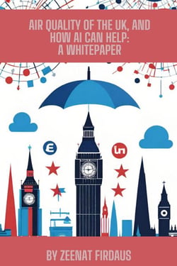 Air Quality of the UK, and how AI can help: A Whitepaper - AI solution for UK Problems, #2