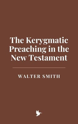 The Kerygmatic Preaching in the New Testament