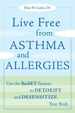 Live Free from Asthma and Allergies - Use the BioSET System to Detoxify and Desensitize Your Body