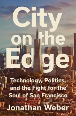 City on the Edge - Technology, Politics, and the Fight for the Soul of San Francisco