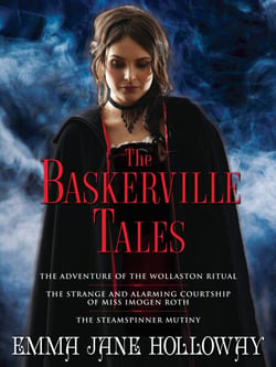 The Baskerville Tales (Short Stories) - The Adventure of the Wollaston Ritual, The Strange and Alarming Courtship of Miss Imogen Roth, The Steamspinner Mutiny