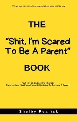 The "Shit, I'm Scared To Be A Parent" Book - Parenting Series, #1