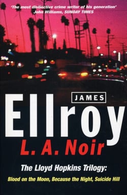 L.A. Noir - The Lloyd Hopkins Trilogy: Blood on the Moon, Because the Night, Suicide Hill