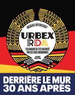 Urbex RDA - L’Allemagne de l’Est racontée par ses lieux abandonnés