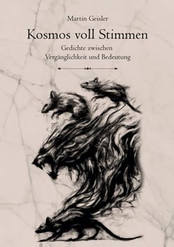 Kosmos voll Stimmen - Gedichte zwischen Vergänglichkeit und Bedeutung