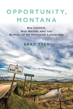 Opportunity, Montana - Big Copper, Bad Water, and the Burial of an American Landscape