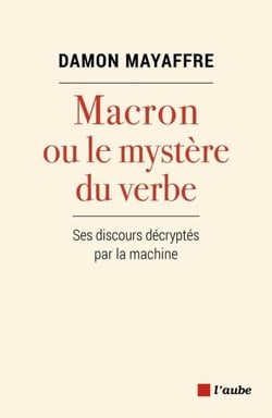 Macron ou le mystère du verbe - Ses discours décryptés par la machine