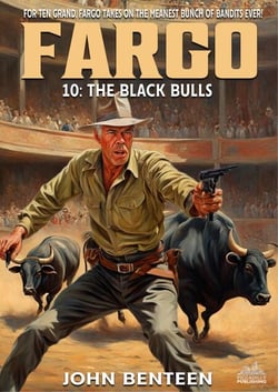 Fargo 10: The Black Bulls - A Neal Fargo Adventure, #10