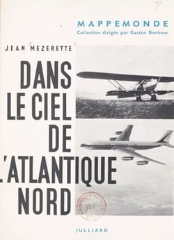 Dans le ciel de l'Atlantique Nord - L'épopée de l'aviation de Lindbergh au Jet avec une carte