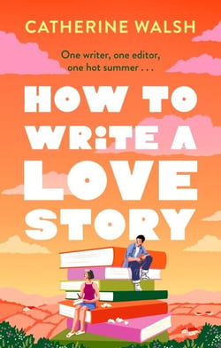 How to Write a Love Story - the HOTTEST opposites-attract, forced-proximity rom com of the summer – set in the world of books!