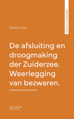 De afsluiting en droogmaking der Zuiderzee. Weerlegging van bezwaren.