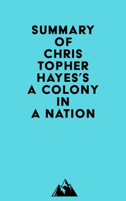 Summary of Christopher Hayes's A Colony in a Nation