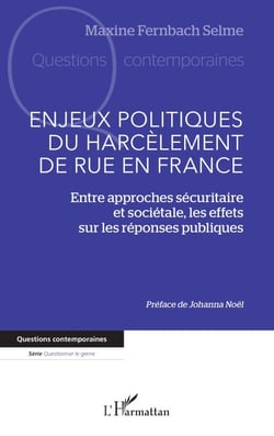 Enjeux politiques du harcèlement de rue en France - Entre approches sécuritaire et sociétale, les effets sur les réponses publiques