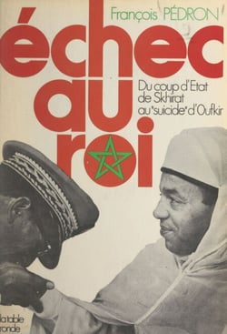 Échec au roi - Du coup d'État de Skhirat au "suicide" d'Oufkir