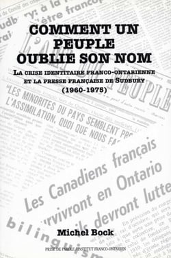 Comment un peuple oublie son nom - La crise identitaire franco-ontarienne et la presse française de Sudbury (1960-1975)
