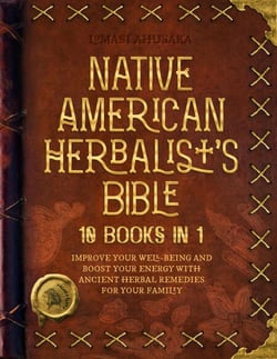 Native American Herbalist's Bible - 10 Books in 1: Create Your Green Paradise of Medicinal Plants and Herbal Remedies to Unleash Your Vitality - Herbal Apotecary Collection