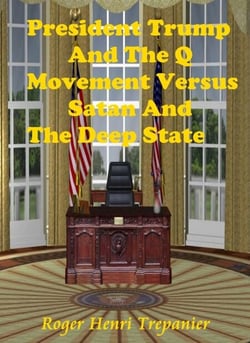 President Trump And The Q Movement Versus Satan And The Deep State - The Practical Helps Library, #10