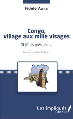 Congo, village aux mille visages - Si j'étais président... - <em>Préface de Benoît Awazi</em>