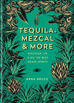 Tequila, Mezcal &amp; More - Cocktails, Spirits and Stories from Mexico