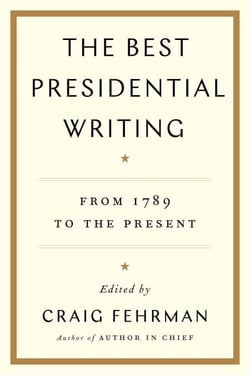 The Best Presidential Writing - From 1789 to the Present