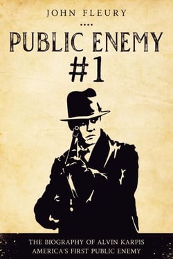 Public Enemy #1: The Biography of Alvin Karpis--America's First Public Enemy - Organized Crime, #4