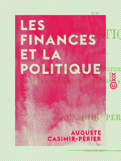 Les Finances et la Politique - De l'influence des institutions politiques et de la législation financière sur la fortune publique