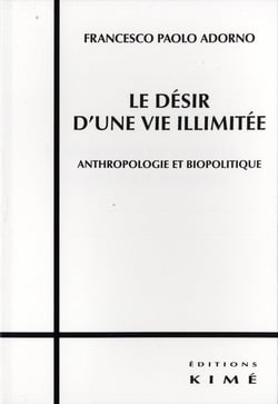LE DÉSIR D'UNE VIE ILLIMITÉE - Anthropologie et biopolitique