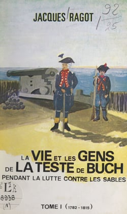 La vie et les gens de La Teste-de-Buch pendant la lutte contre les sables (1) - 1782 à 1815