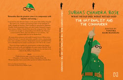 SUBHAS CHANDRA BOSE - THE NATIONALIST AND THE COMMANDER