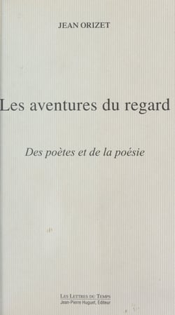 Les aventures du regard : des poètes et de la poésie