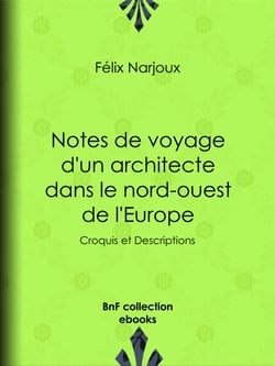 Notes de voyage d'un architecte dans le nord-ouest de l'Europe - Croquis et Descriptions