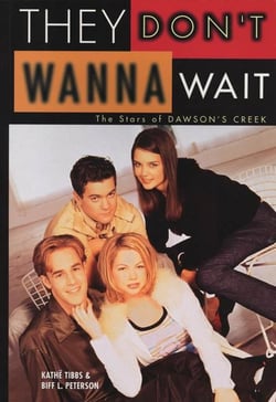 They Don't Wanna Wait - The Stars of Dawson's Creek