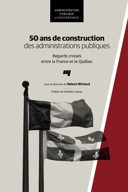50 ans de construction des administrations publiques - Regards croisés entre la France et le Québec