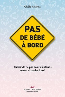 Pas de bébé à bord - Choisir de ne pas avoir d’enfants… envers et contre tous!