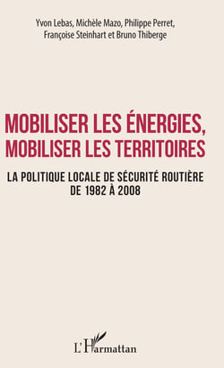 Mobiliser les énergies, mobiliser les territoires - La politique locale de sécurité routière de 1982 à 2008