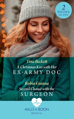 A Christmas Kiss With Her Ex-Army Doc / Second Chance With The Surgeon - A Christmas Kiss with Her Ex-Army Doc / Second Chance with the Surgeon