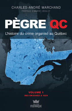 L'histoire du crime organisé au Québec - Des origines à 1924 - Des origines à 1924 - Préface d'André Cédilot