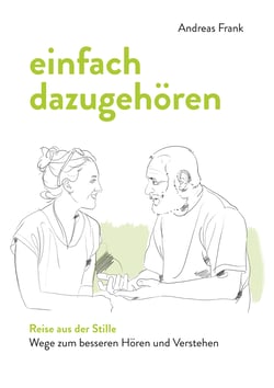 einfach dazugehören - Reise aus der Stille - Wege zum besseren Hören und Verstehen
