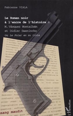 Le Roman noir à l'encre de l'histoire : - Vasquez Montalban et Didier Daeninckx ou Le Polar en su tinta
