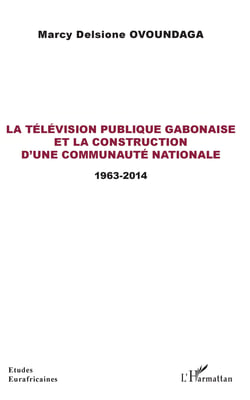 La télévision publique gabonaise et la construction d'une communauté nationale - 1963-2014